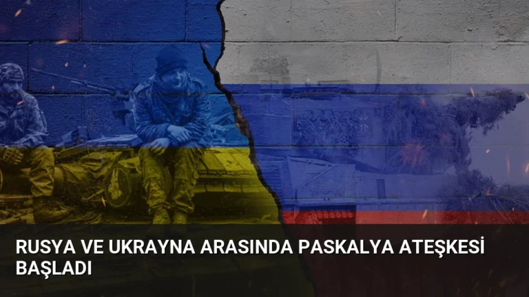 Rusya ve Ukrayna Arasında Paskalya Ateşkesi Başladı