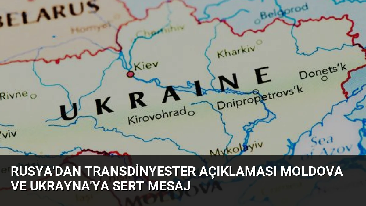 Rusya’dan Transdinyester Açıklaması Moldova ve Ukrayna’ya Sert Mesaj