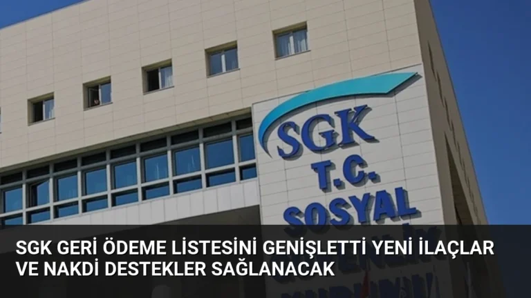 SGK Geri Ödeme Listesini Genişletti Yeni İlaçlar ve Nakdi Destekler Sağlanacak
