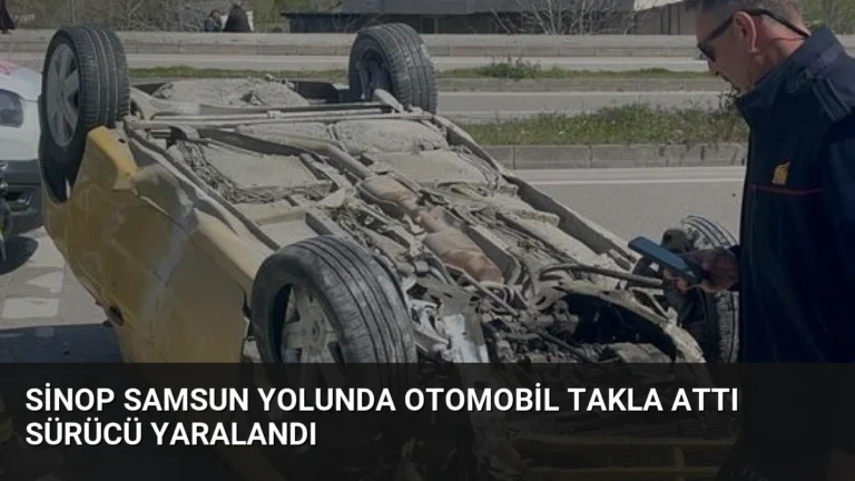Sinop Samsun Yolunda Otomobil Takla Attı Sürücü Yaralandı