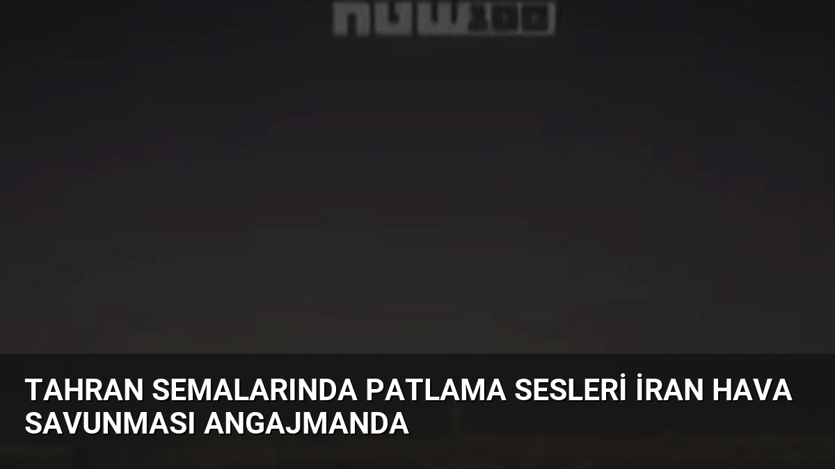Tahran semalarında patlama sesleri İran hava savunması angajmanda