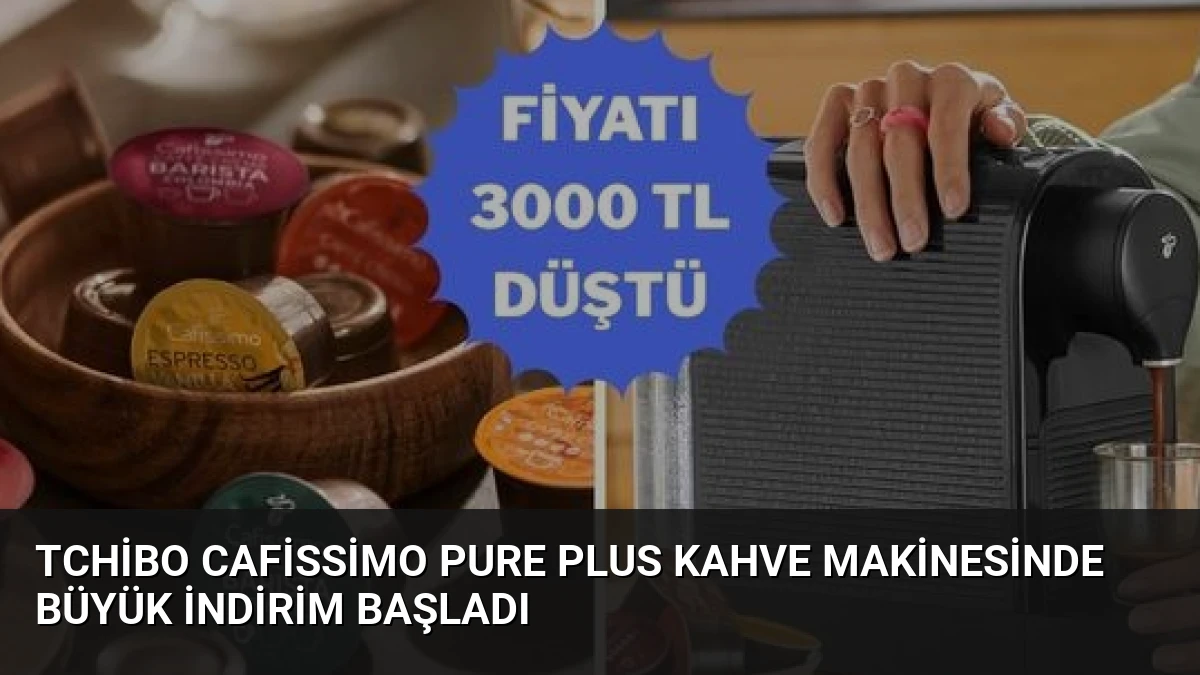 Tchibo Cafissimo Pure Plus Kahve Makinesinde Büyük İndirim Başladı