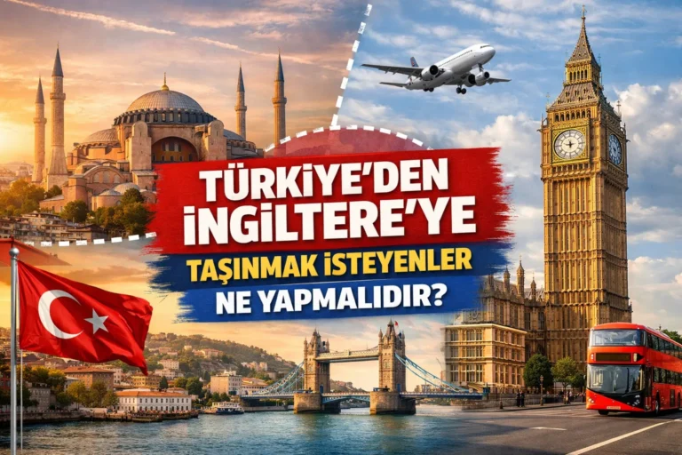 Türkiye’den İngiltere’ye Taşınmak İsteyenler Ne Yapmalıdır?