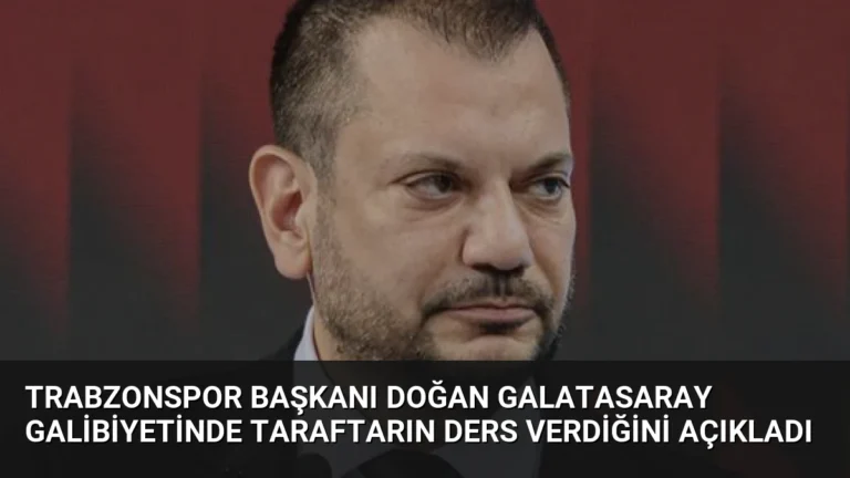 Trabzonspor Başkanı Doğan Galatasaray Galibiyetinde Taraftarın Ders Verdiğini Açıkladı