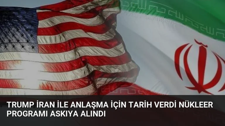 Trump İran ile Anlaşma İçin Tarih Verdi Nükleer Programı Askıya Alındı