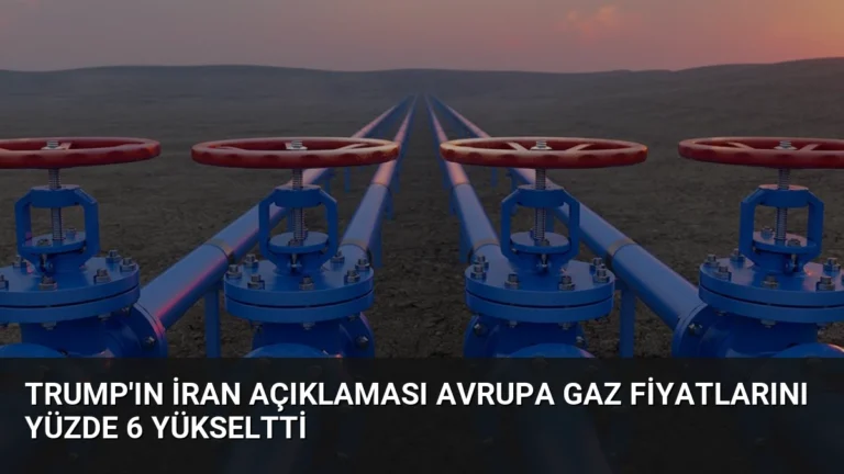 Trump’ın İran Açıklaması Avrupa Gaz Fiyatlarını Yüzde 6 Yükseltti