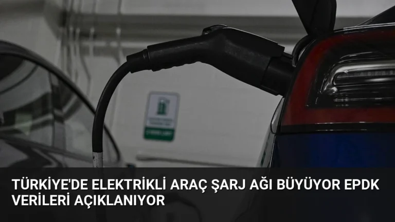 Türkiye’de Elektrikli Araç Şarj Ağı Büyüyor EPDK Verileri Açıklanıyor