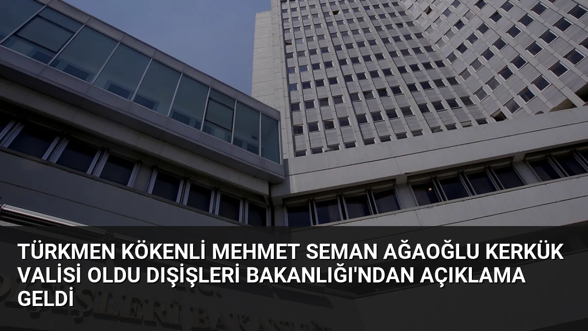 Türkmen Kökenli Mehmet Seman Ağaoğlu Kerkük Valisi Oldu Dışişleri Bakanlığı’ndan Açıklama Geldi