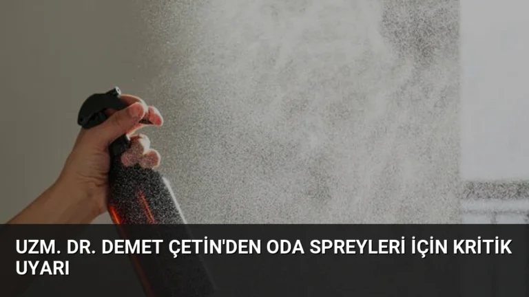 Uzm. Dr. Demet Çetin’den Oda Spreyleri İçin Kritik Uyarı