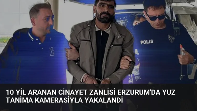 10 Yil Aranan Cinayet Zanlisi Erzurum’da Yuz Tanima Kamerasiyla Yakalandi