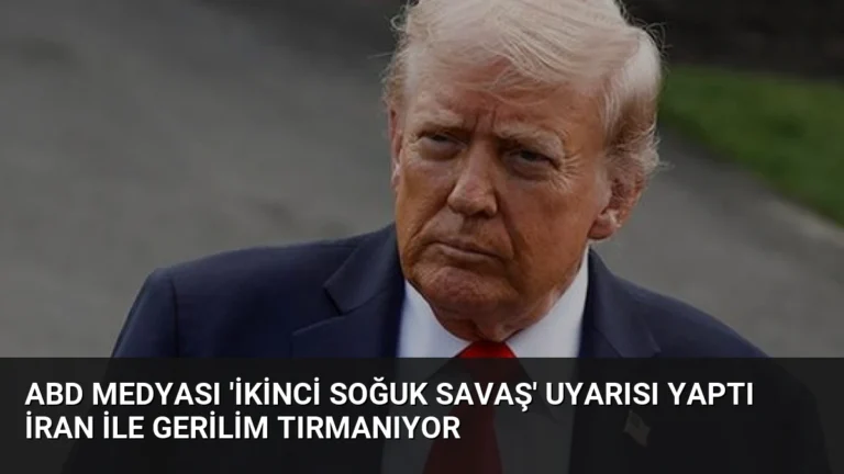 ABD Medyası ‘İkinci Soğuk Savaş’ Uyarısı Yaptı İran ile Gerilim Tırmanıyor