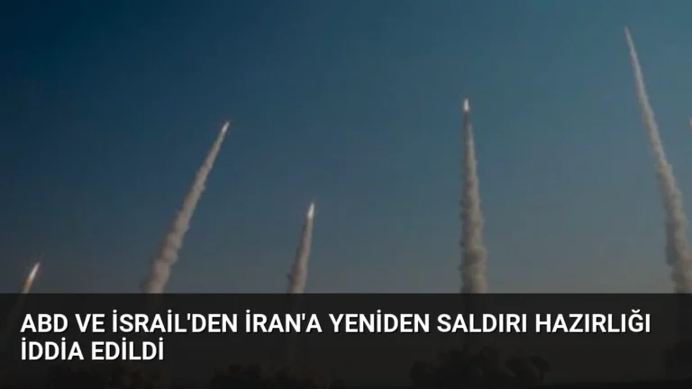 ABD ve İsrail’den İran’a Yeniden Saldırı Hazırlığı İddia Edildi