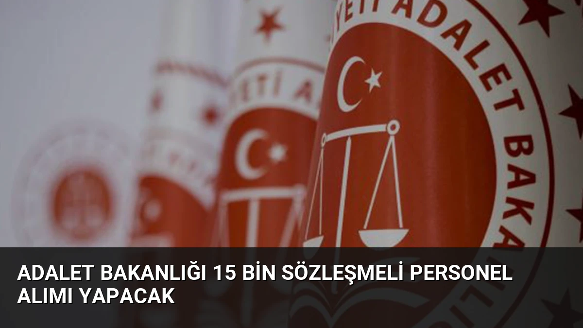 Adalet Bakanlığı 15 Bin Sözleşmeli Personel Alımı Yapacak