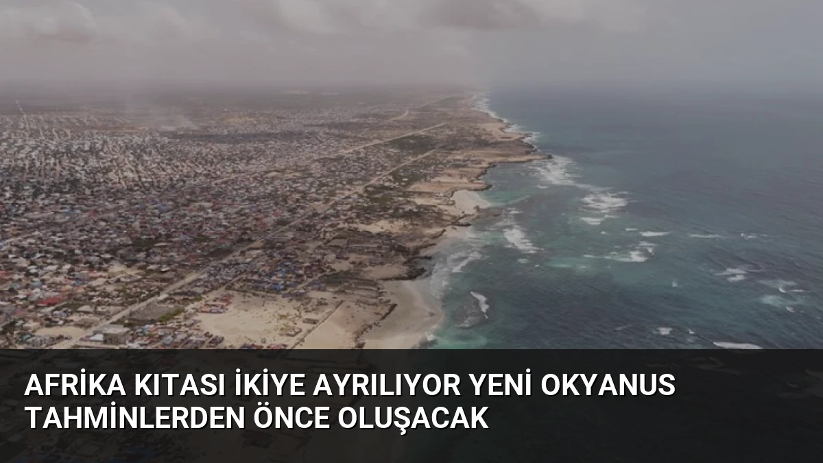 Afrika Kıtası İkiye Ayrılıyor Yeni Okyanus Tahminlerden Önce Oluşacak