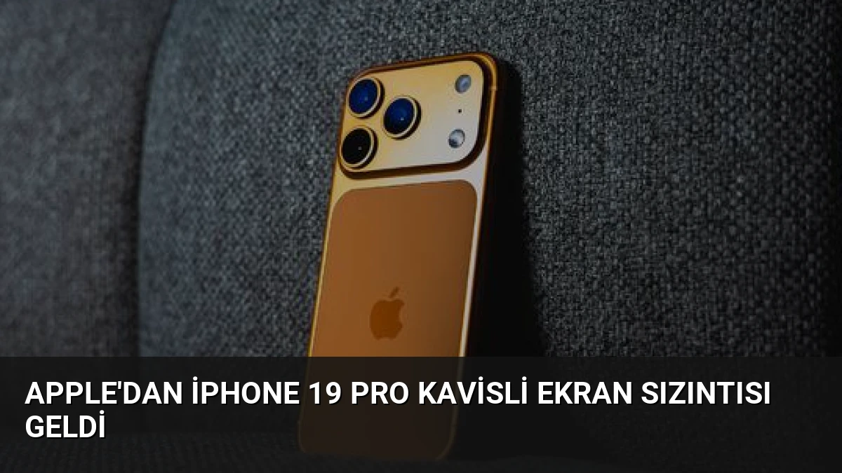 Apple’dan iPhone 19 Pro Kavisli Ekran Sızıntısı Geldi