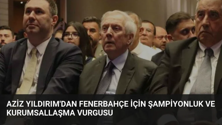 Aziz Yıldırım’dan Fenerbahçe İçin Şampiyonluk ve Kurumsallaşma Vurgusu