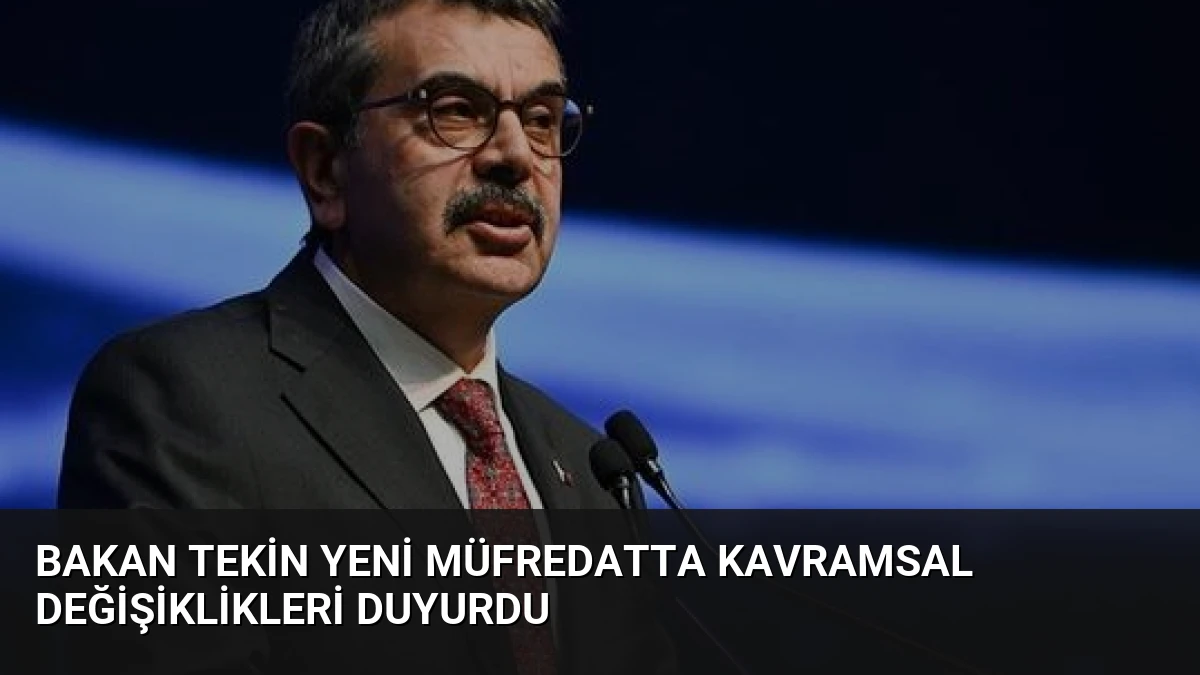 Bakan Tekin Yeni Müfredatta Kavramsal Değişiklikleri Duyurdu