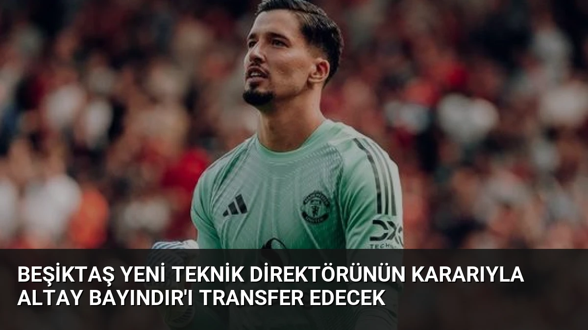 Beşiktaş Yeni Teknik Direktörünün Kararıyla Altay Bayındır’ı Transfer Edecek