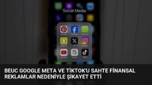 BEUC Google Meta ve TikTok’u Sahte Finansal Reklamlar Nedeniyle Şikayet Etti