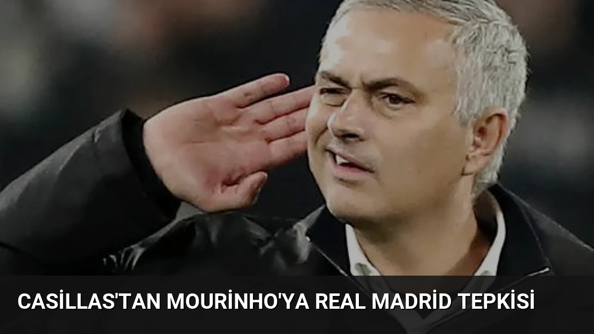 Casillas’tan Mourinho’ya Real Madrid Tepkisi