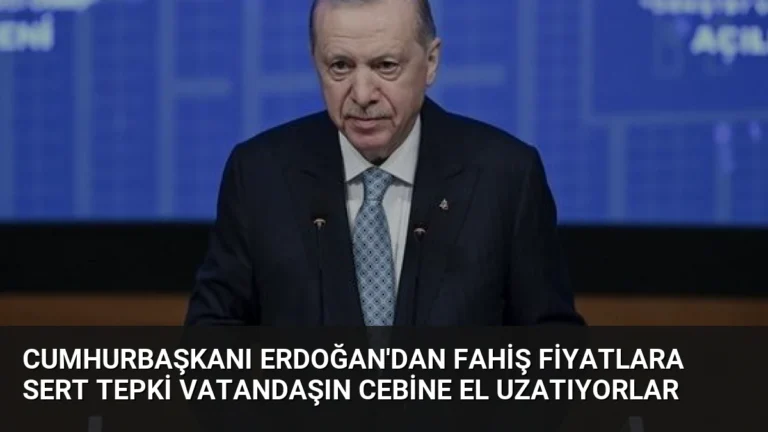 Cumhurbaşkanı Erdoğan’dan Fahiş Fiyatlara Sert Tepki Vatandaşın Cebine El Uzatıyorlar