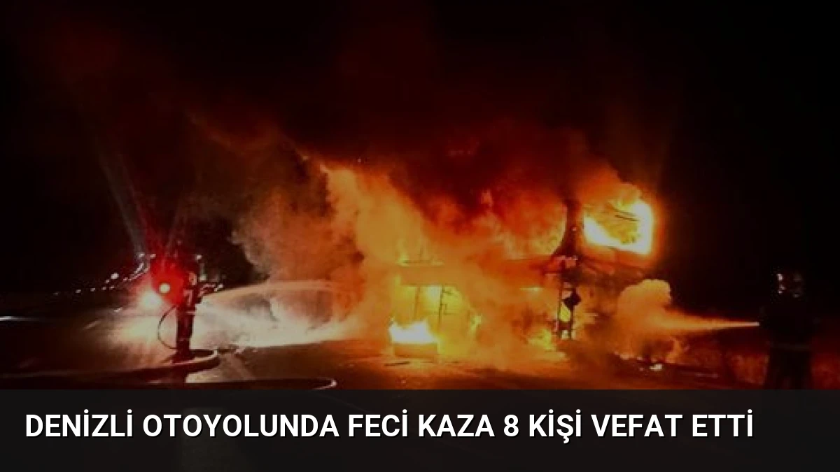 Denizli Otoyolunda Feci Kaza 8 Kişi Vefat Etti