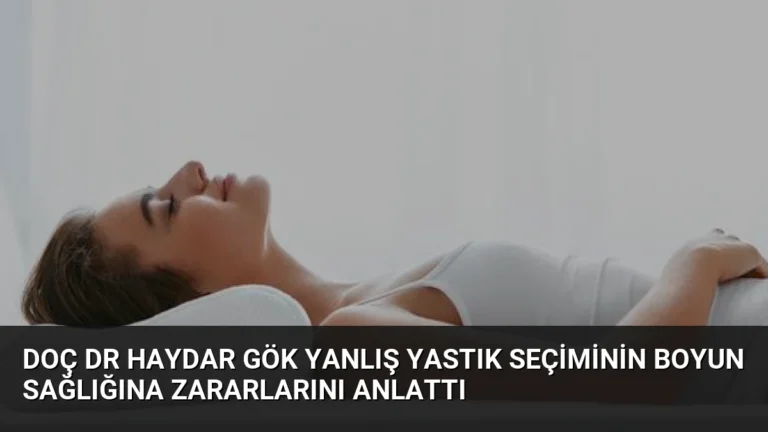 Doç Dr Haydar Gök Yanlış Yastık Seçiminin Boyun Sağlığına Zararlarını Anlattı
