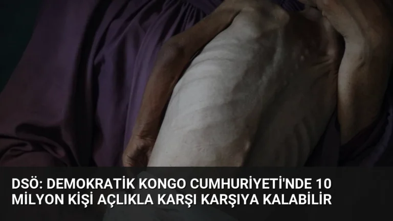 DSÖ: Demokratik Kongo Cumhuriyeti’nde 10 Milyon Kişi Açlıkla Karşı Karşıya Kalabilir