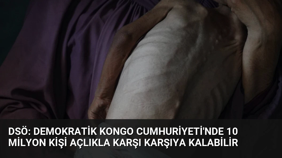 DSÖ: Demokratik Kongo Cumhuriyeti’nde 10 Milyon Kişi Açlıkla Karşı Karşıya Kalabilir
