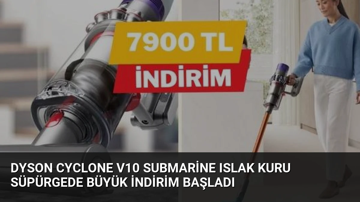 Dyson Cyclone V10 Submarine Islak Kuru Süpürgede Büyük İndirim Başladı