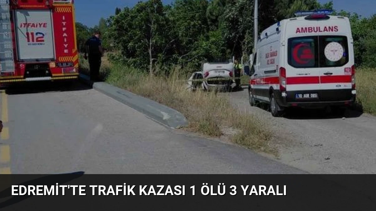 Edremit’te Trafik Kazası 1 Ölü 3 Yaralı