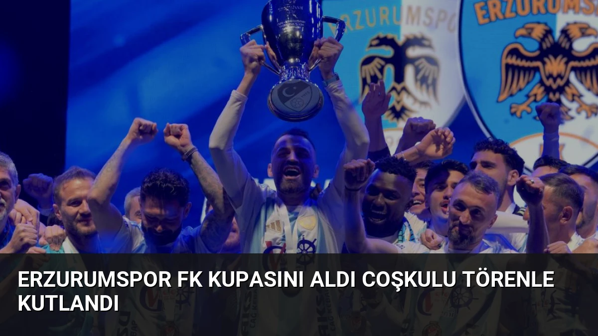 Erzurumspor FK Kupasını Aldı Coşkulu Törenle Kutlandı