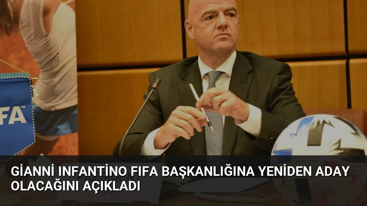 Gianni Infantino FIFA Başkanlığına Yeniden Aday Olacağını Açıkladı