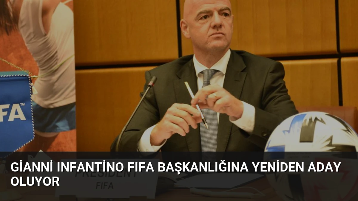 Gianni Infantino FIFA Başkanlığına Yeniden Aday Oluyor