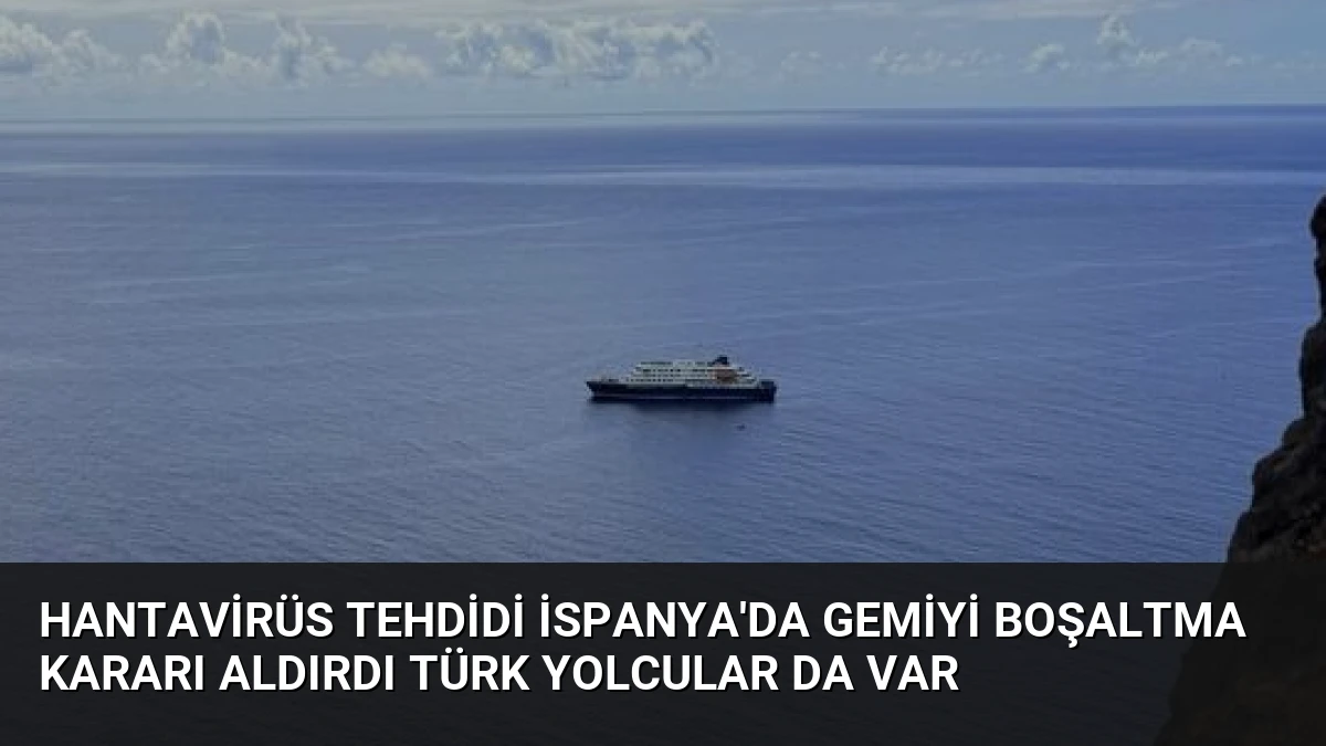 Hantavirüs Tehdidi İspanya’da Gemiyi Boşaltma Kararı Aldırdı Türk Yolcular da Var
