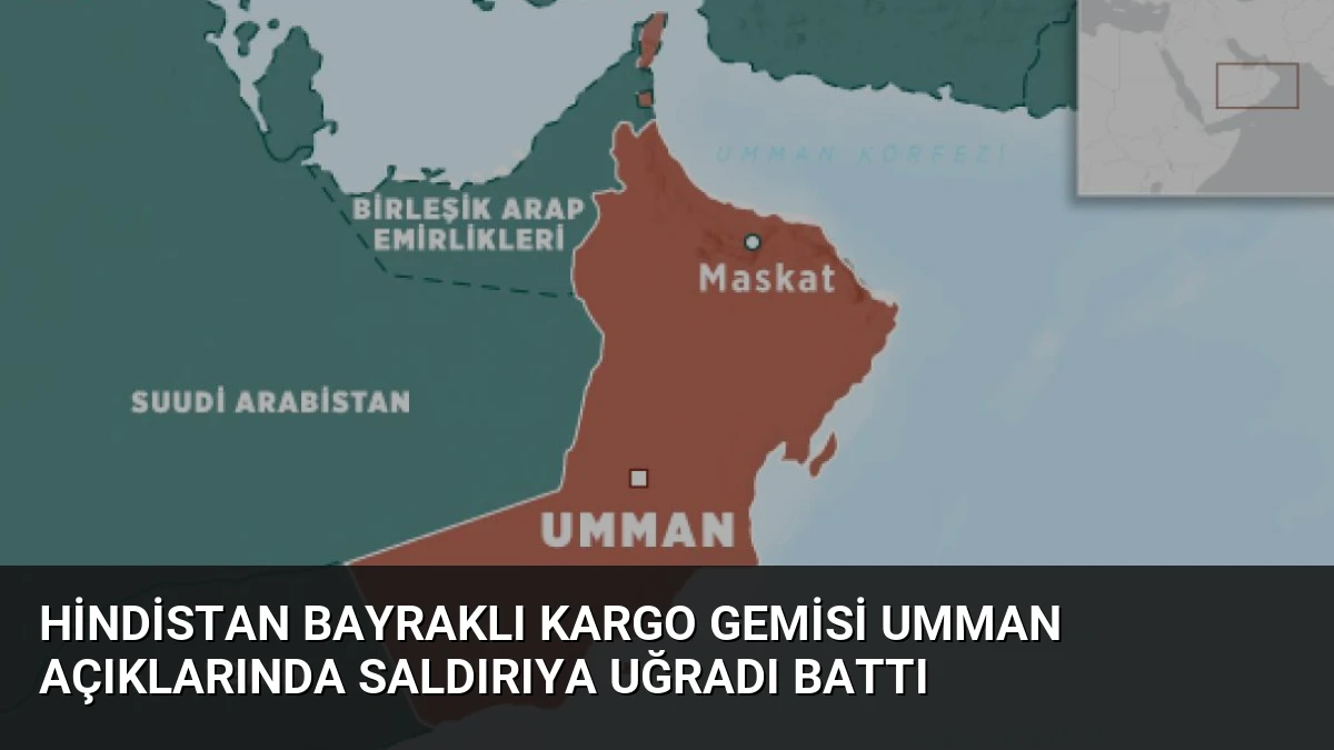 Hindistan Bayraklı Kargo Gemisi Umman Açıklarında Saldırıya Uğradı Battı
