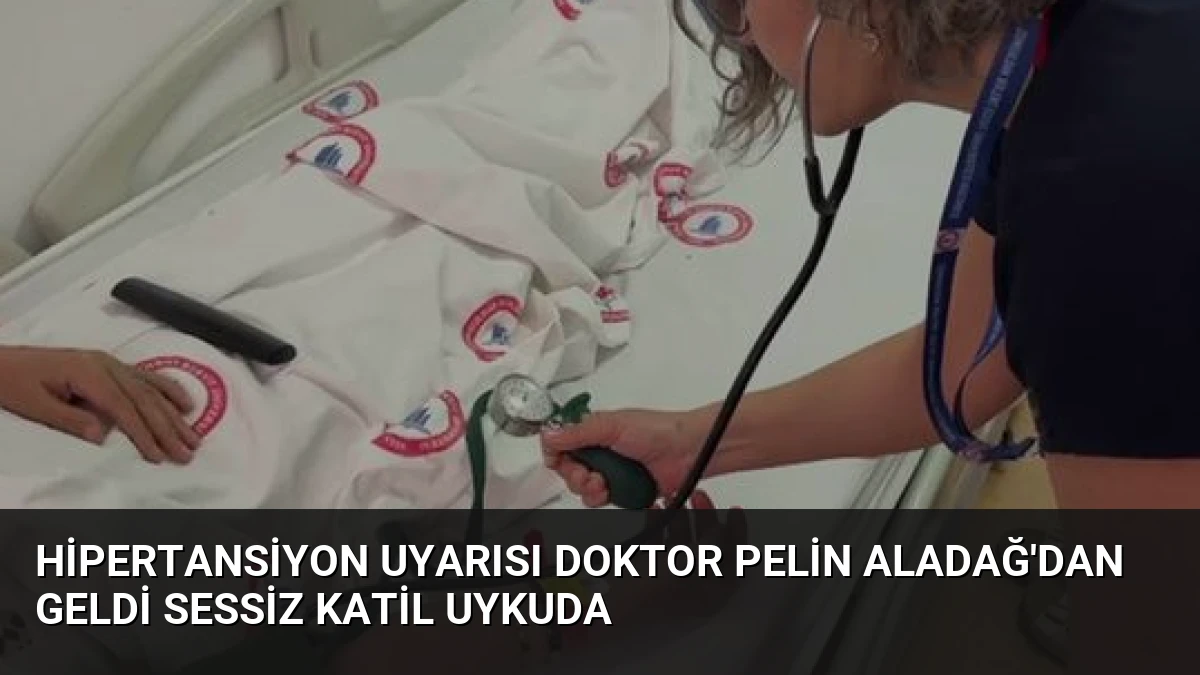 Hipertansiyon Uyarısı Doktor Pelin Aladağ’dan Geldi Sessiz Katil Uykuda