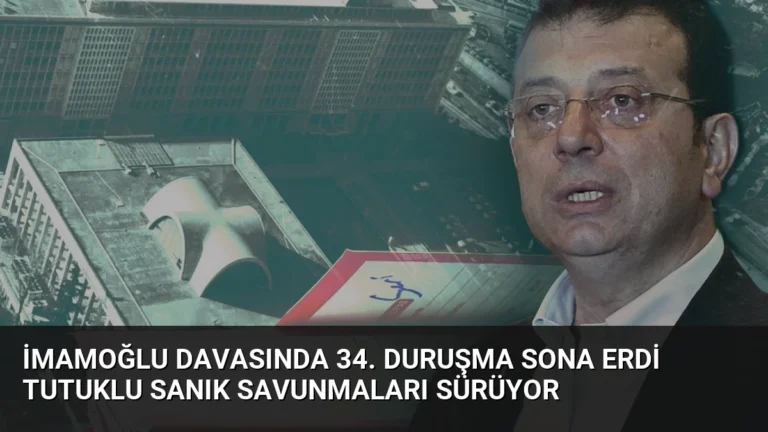 İmamoğlu davasında 34. duruşma sona erdi tutuklu sanık savunmaları sürüyor