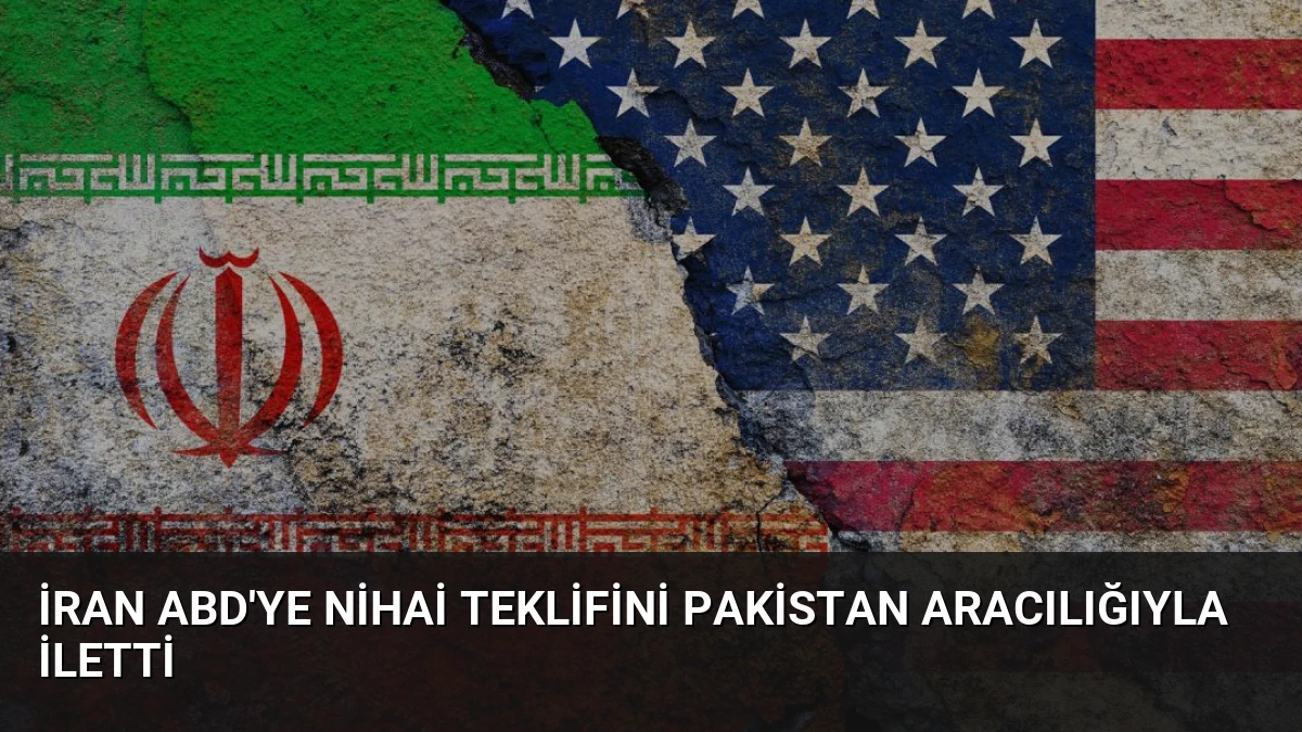 İran ABD’ye Nihai Teklifini Pakistan Aracılığıyla İletti