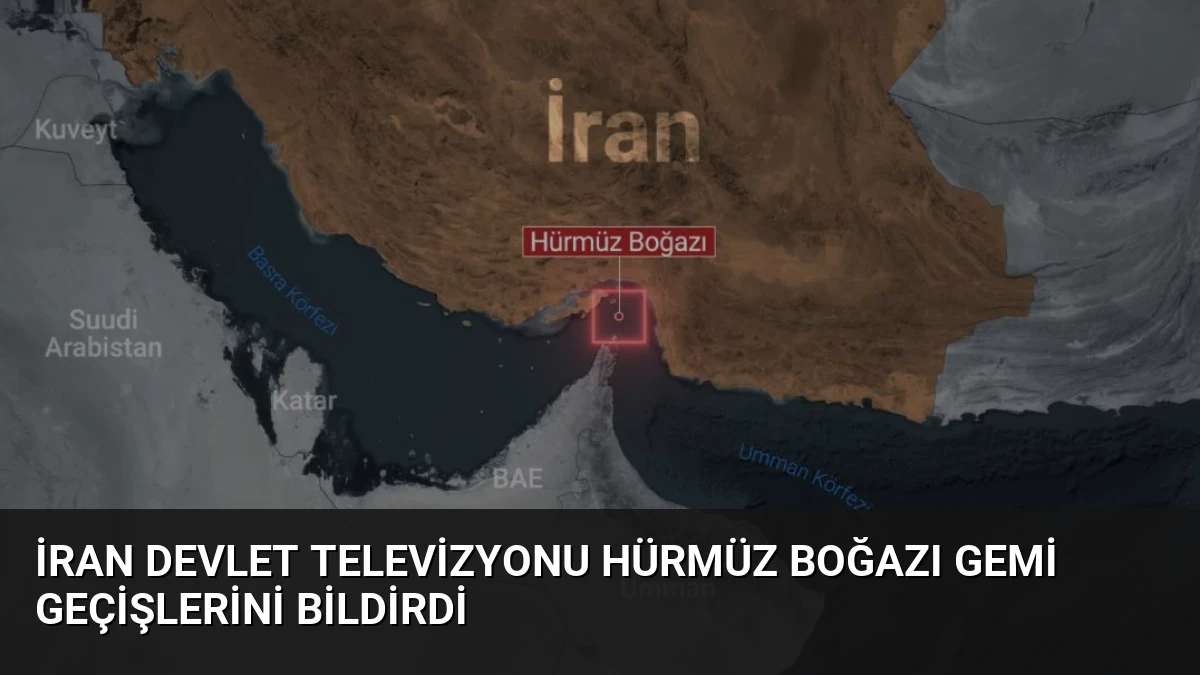 İran Devlet Televizyonu Hürmüz Boğazı Gemi Geçişlerini Bildirdi