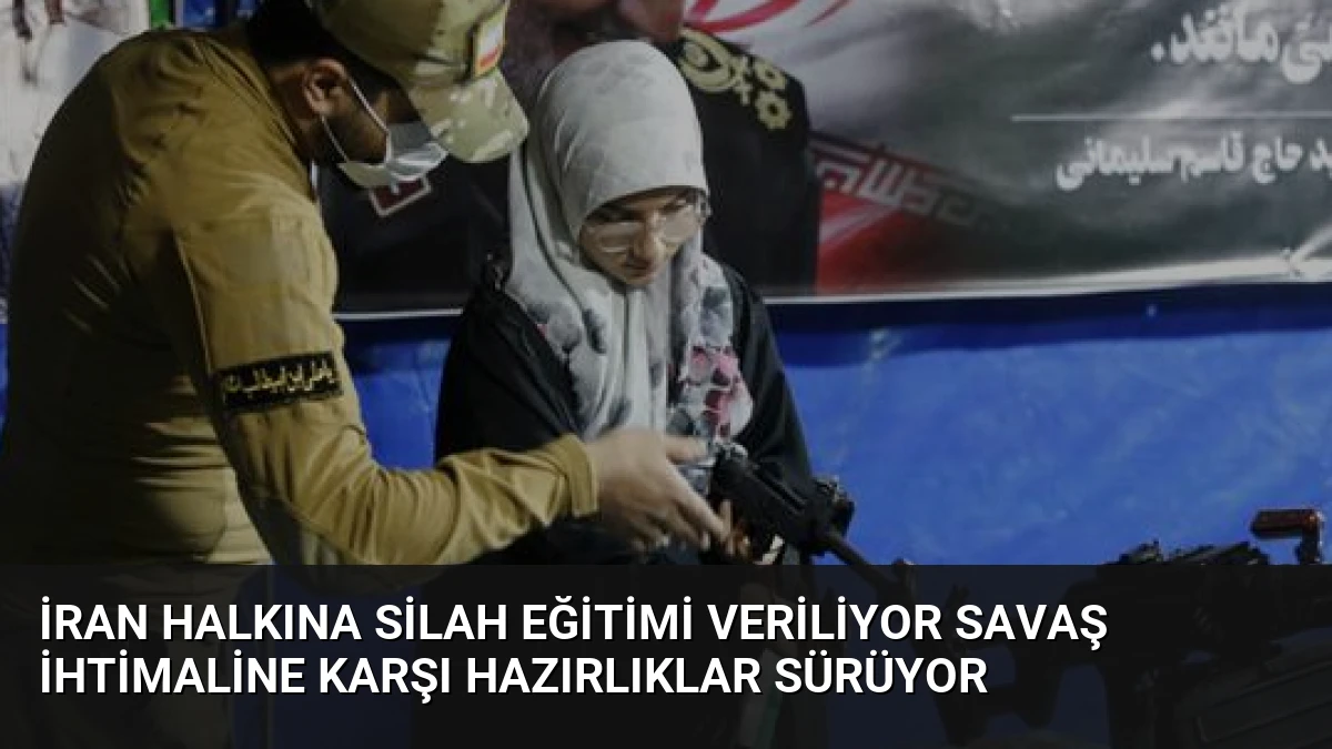 İran Halkına Silah Eğitimi Veriliyor Savaş İhtimaline Karşı Hazırlıklar Sürüyor