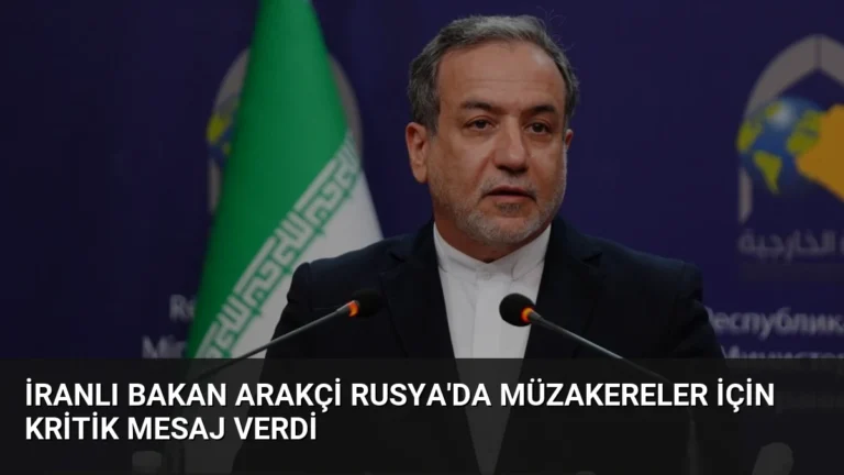 İranlı Bakan Arakçi Rusya’da Müzakereler İçin Kritik Mesaj Verdi