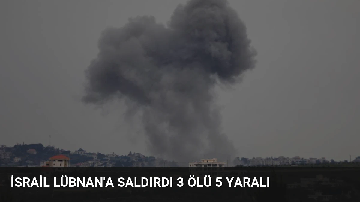 İsrail Lübnan’a Saldırdı 3 Ölü 5 Yaralı