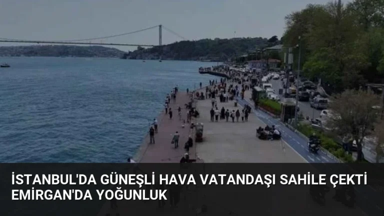 İstanbul’da Güneşli Hava Vatandaşı Sahile Çekti Emirgan’da Yoğunluk