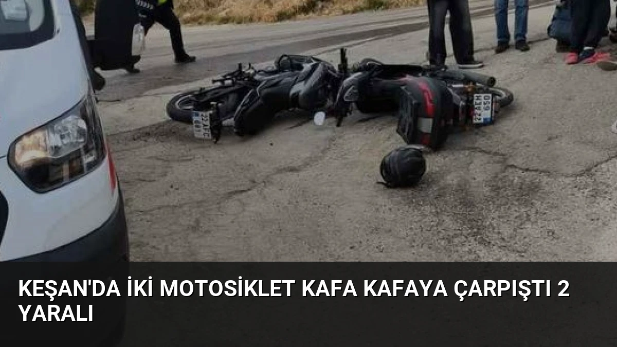Keşan’da İki Motosiklet Kafa Kafaya Çarpıştı 2 Yaralı