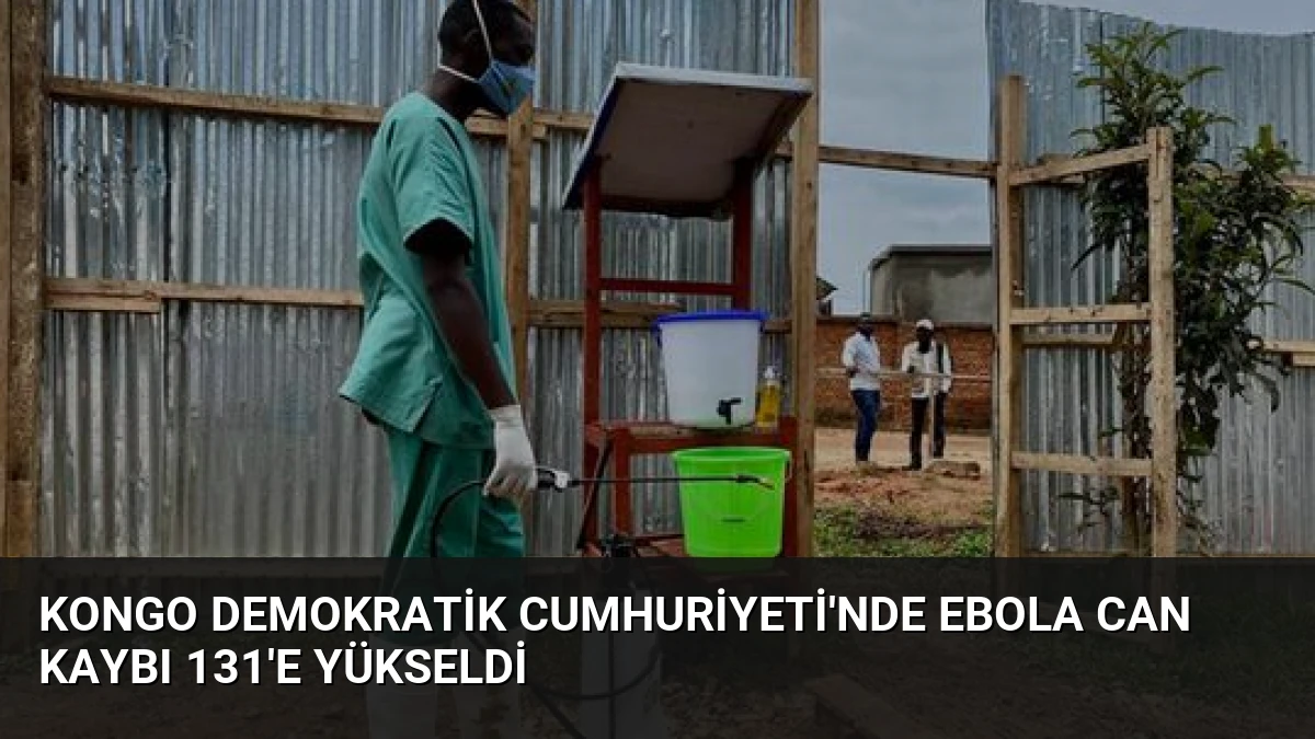Kongo Demokratik Cumhuriyeti’nde Ebola Can Kaybı 131’e Yükseldi