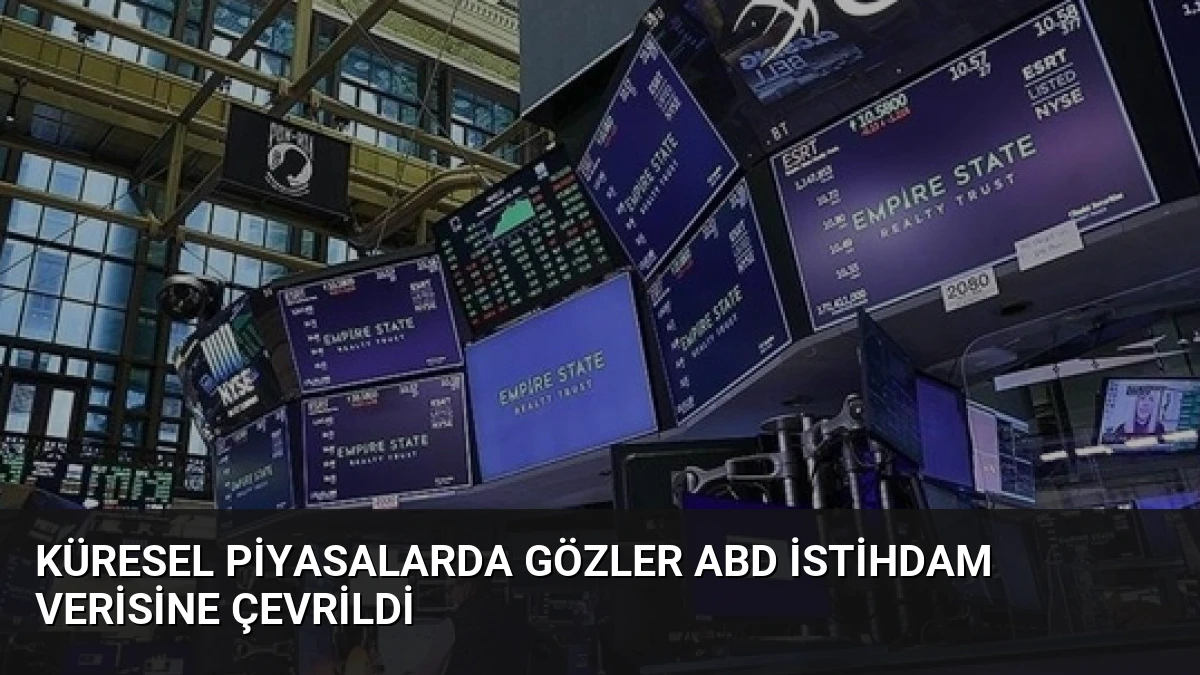 Küresel Piyasalarda Gözler ABD İstihdam Verisine Çevrildi