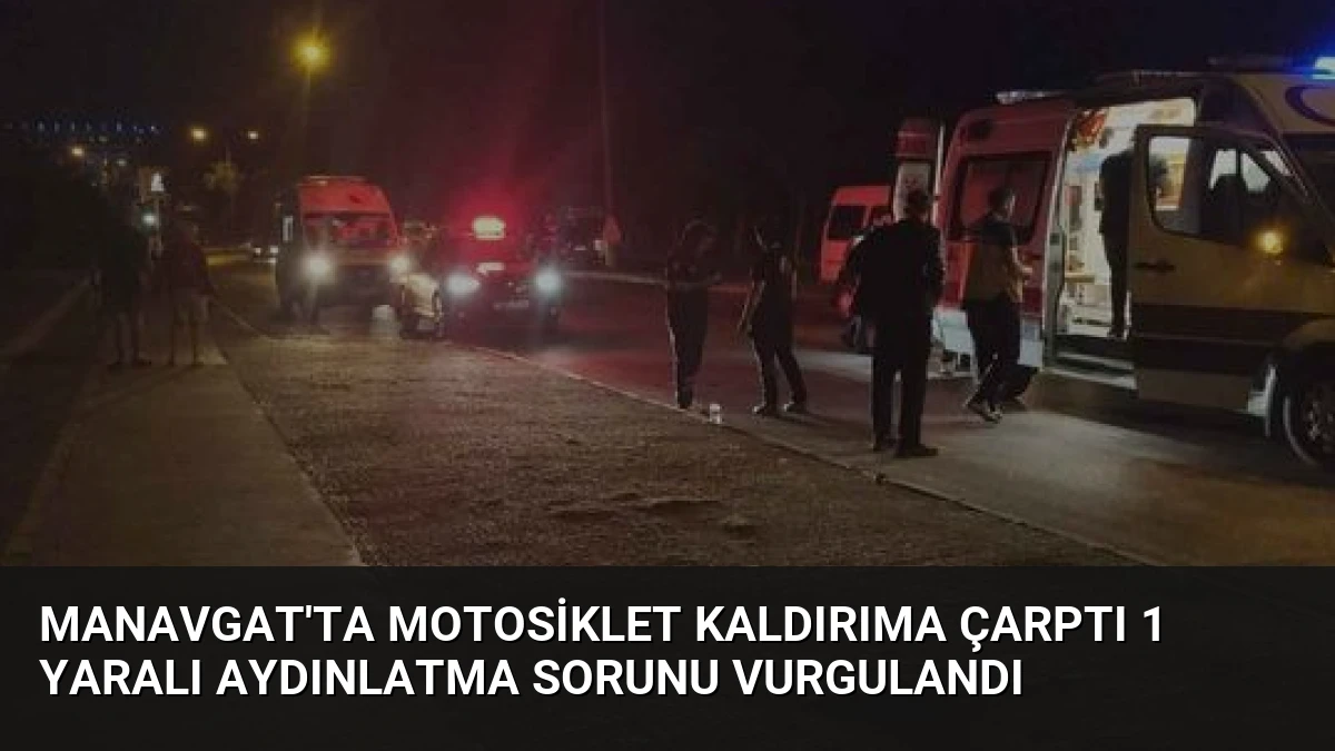 Manavgat’ta Motosiklet Kaldırıma Çarptı 1 Yaralı Aydınlatma Sorunu Vurgulandı