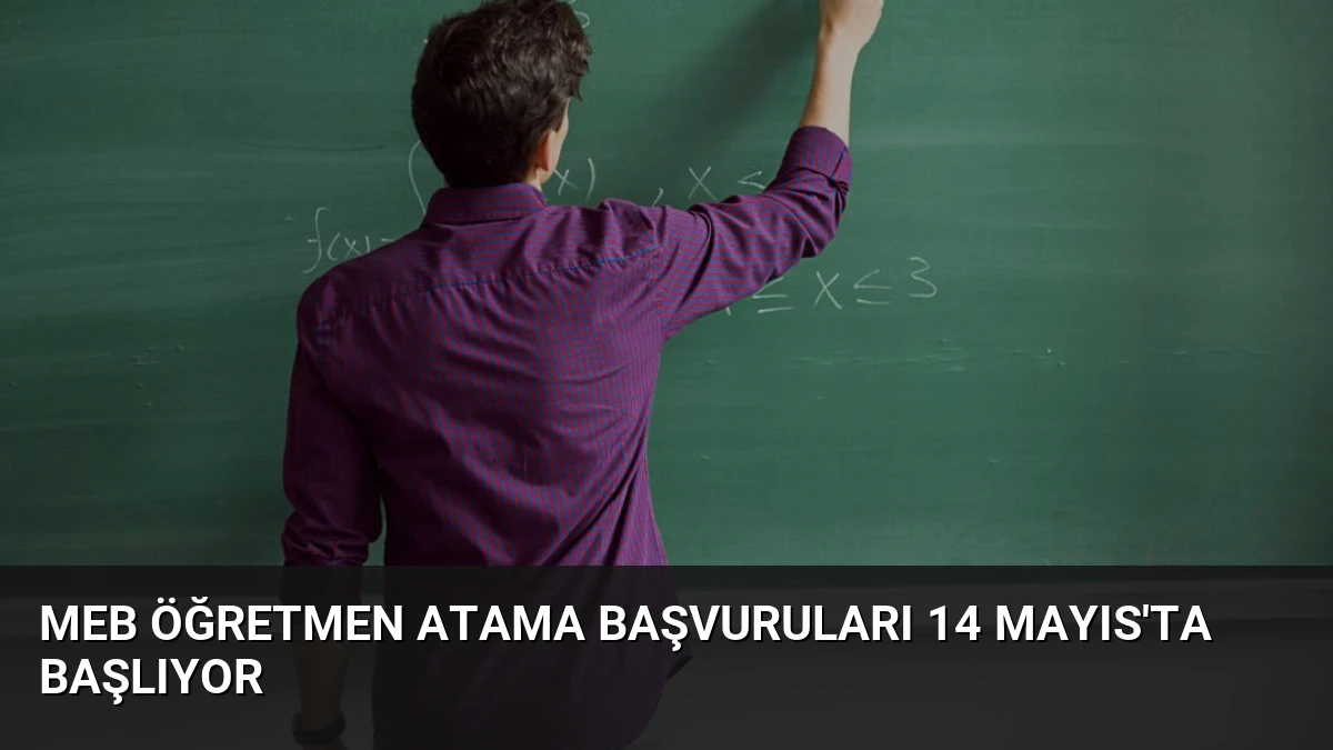 MEB Öğretmen Atama Başvuruları 14 Mayıs’ta Başlıyor