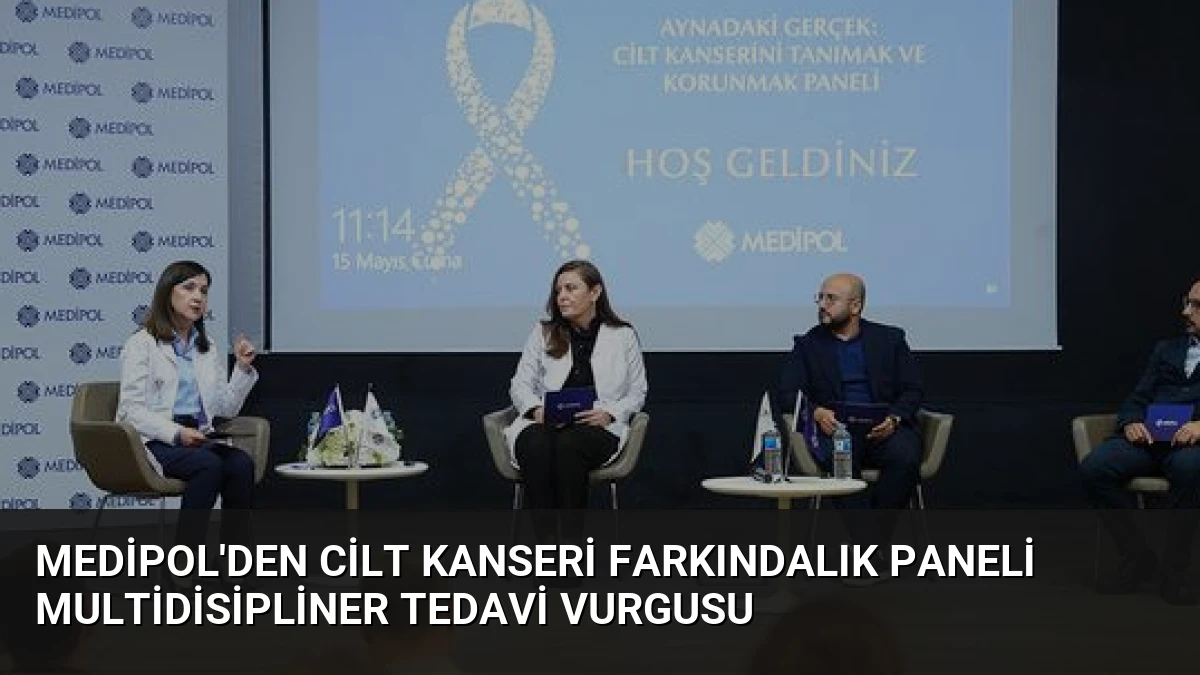 Medipol’den Cilt Kanseri Farkındalık Paneli Multidisipliner Tedavi Vurgusu